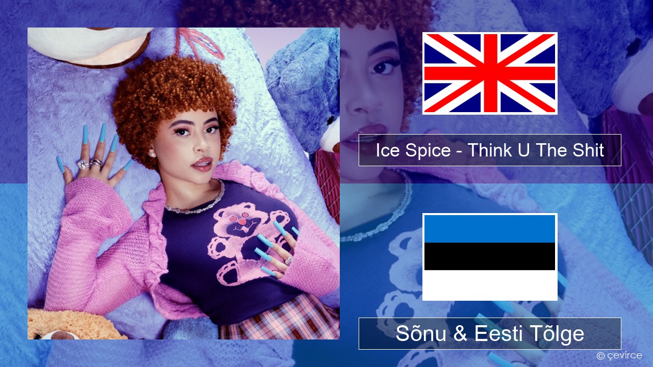 Ice Spice – Think U The Shit (Fart) Inglise Sõnu & Eesti Tõlge