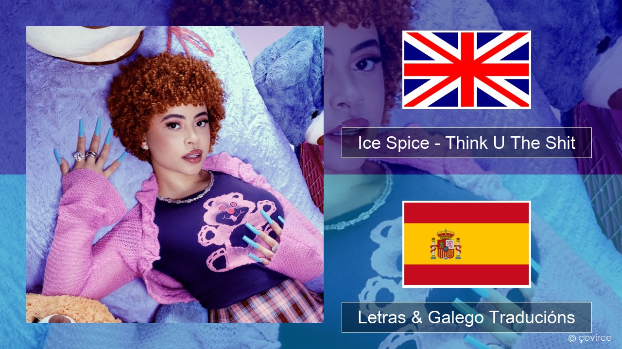Ice Spice – Think U The Shit (Fart) Inglés Letras & Galego Traducións