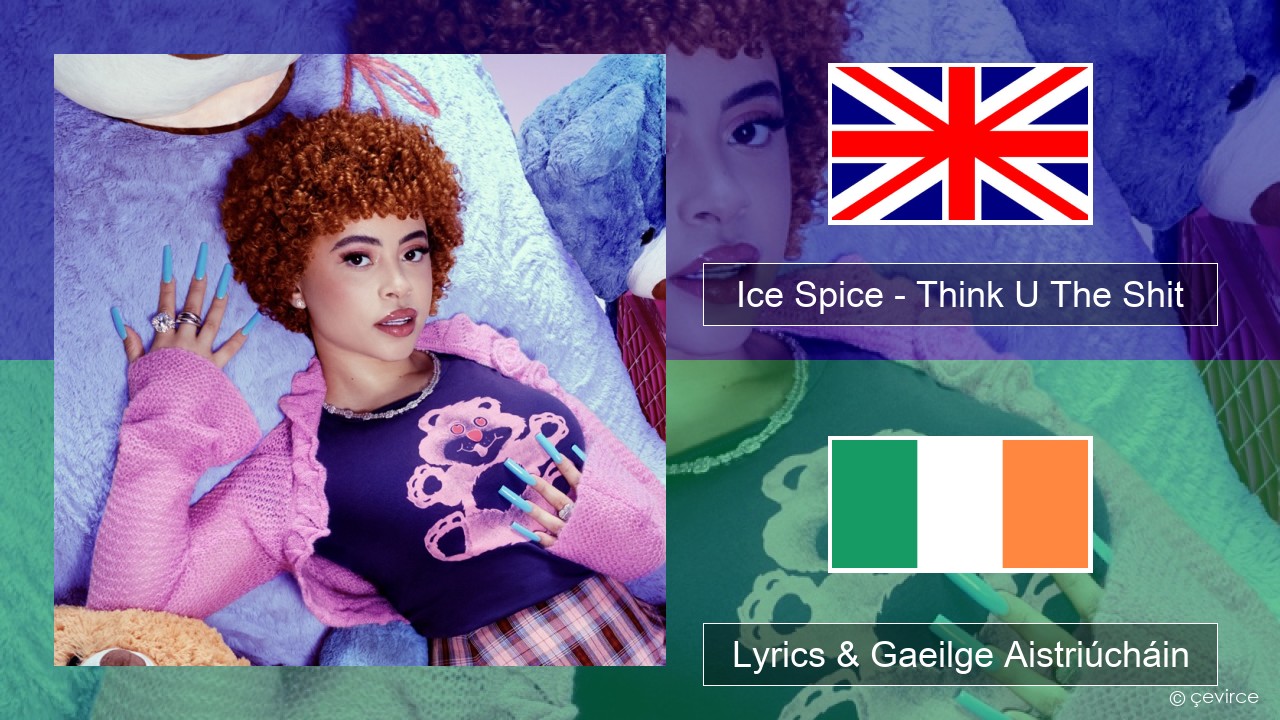 Ice Spice – Think U The Shit (Fart) Béarla Lyrics & Gaeilge Aistriúcháin