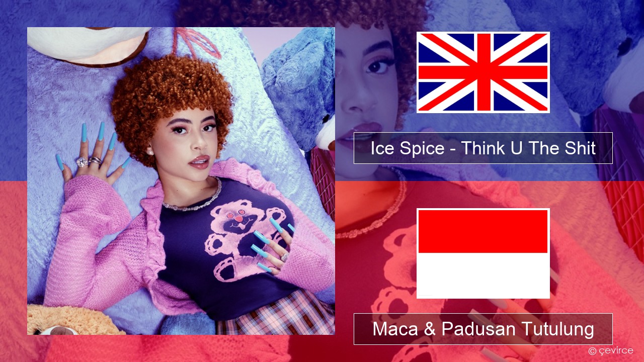Ice Spice – Think U The Shit (Fart) Sing Maca & Padusan Tutulung