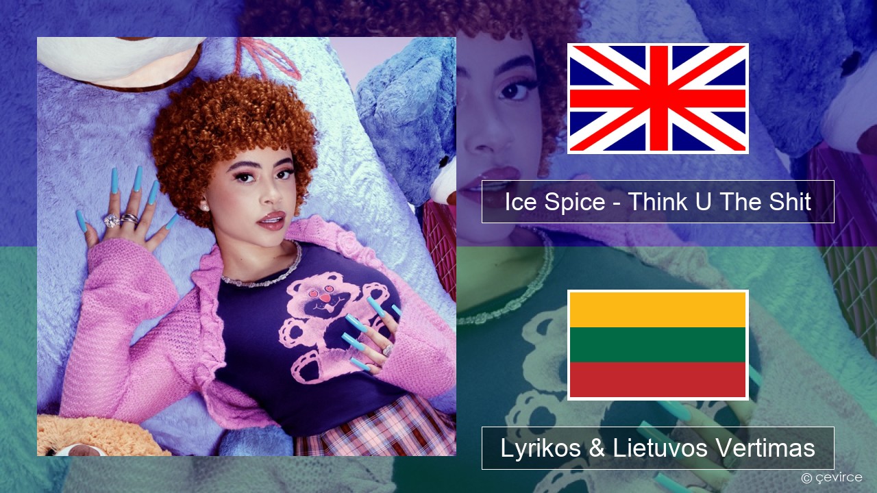 Ice Spice – Think U The Shit (Fart) Anglų Lyrikos & Lietuvos Vertimas