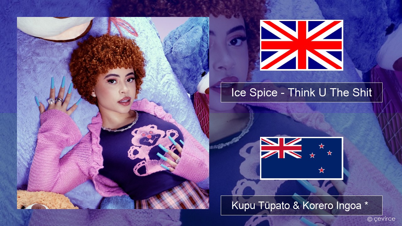 Ice Spice – Think U The Shit (Fart) Ingoa *  Kupu Tūpato & Korero Ingoa *