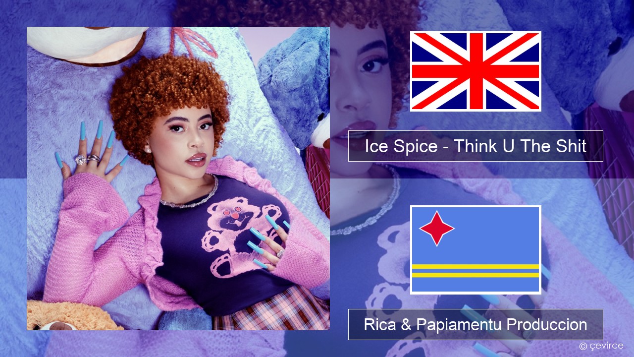 Ice Spice – Think U The Shit (Fart) Ing Rica & Papiamentu Produccion