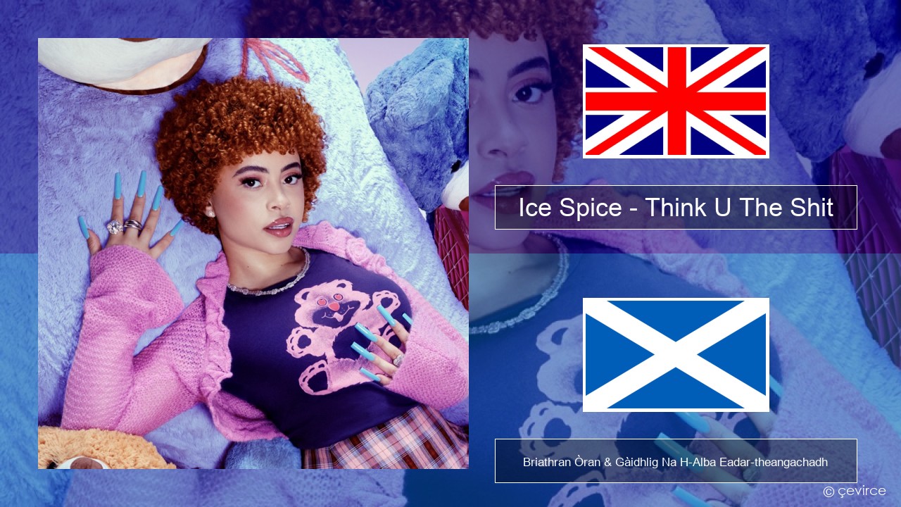 Ice Spice – Think U The Shit (Fart) Gaelic Briathran Òran & Gàidhlig Na H-Alba Eadar-theangachadh