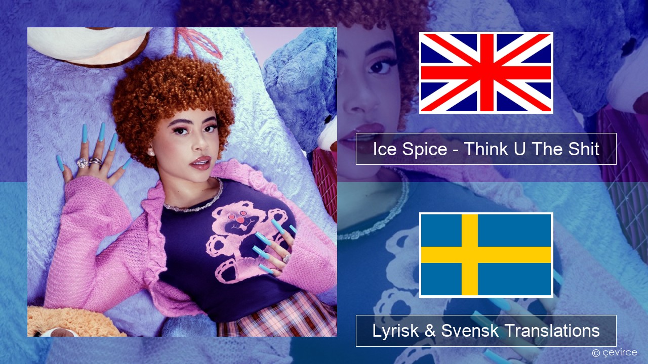 Ice Spice – Think U The Shit (Fart) Engelsk Lyrisk & Svensk Translations