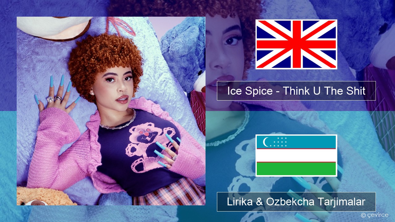 Ice Spice – Think U The Shit (Fart) Ingliz tili Lirika & Ozbekcha Tarjimalar
