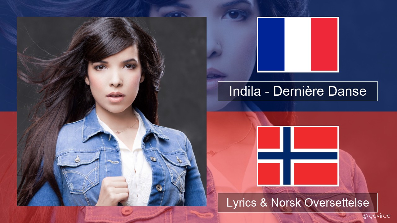 Indila – Dernière Danse Fransk Lyrics & Norsk Oversettelse