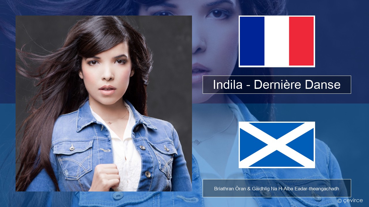Indila – Dernière Danse Fraingis Briathran Òran & Gàidhlig Na H-Alba Eadar-theangachadh