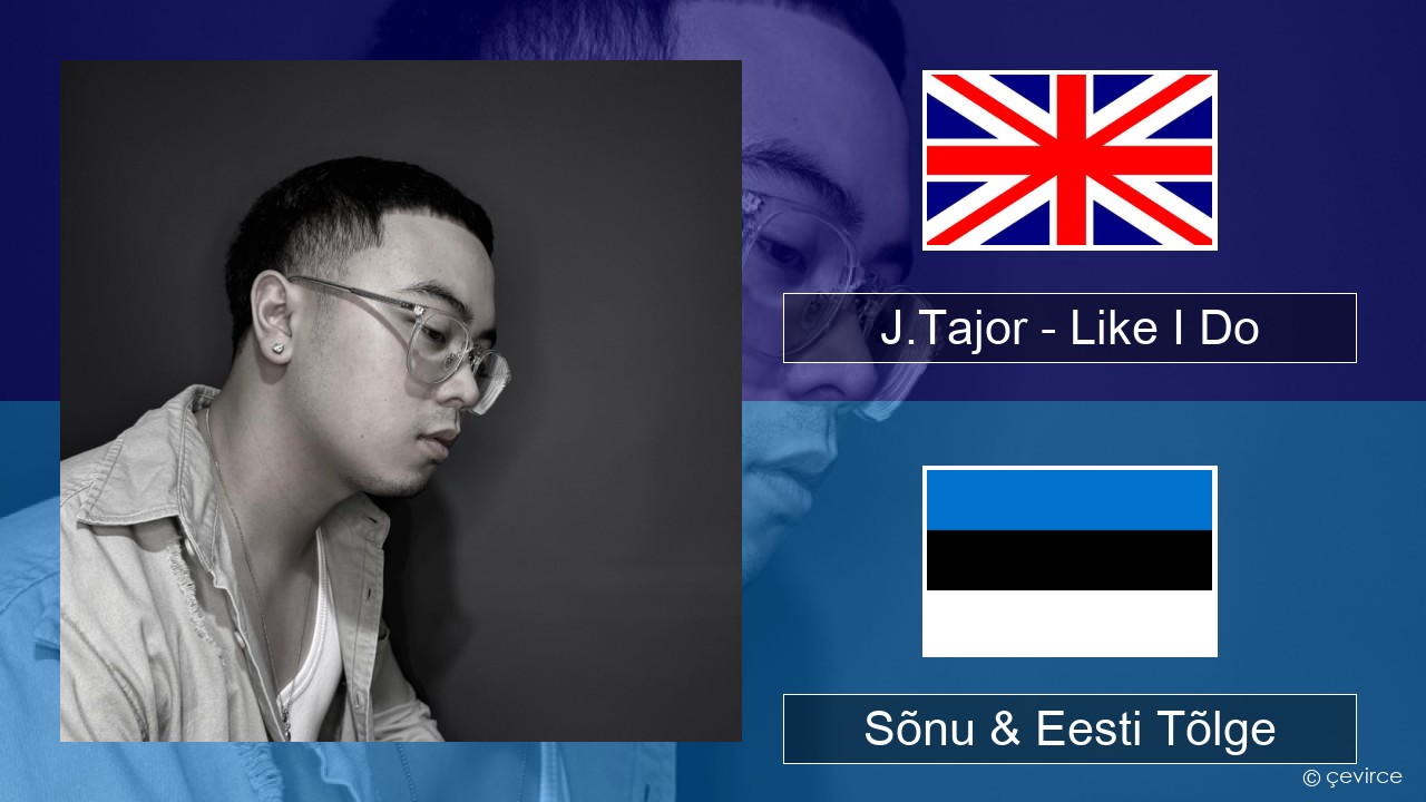 J.Tajor – Like I Do Inglise Sõnu & Eesti Tõlge