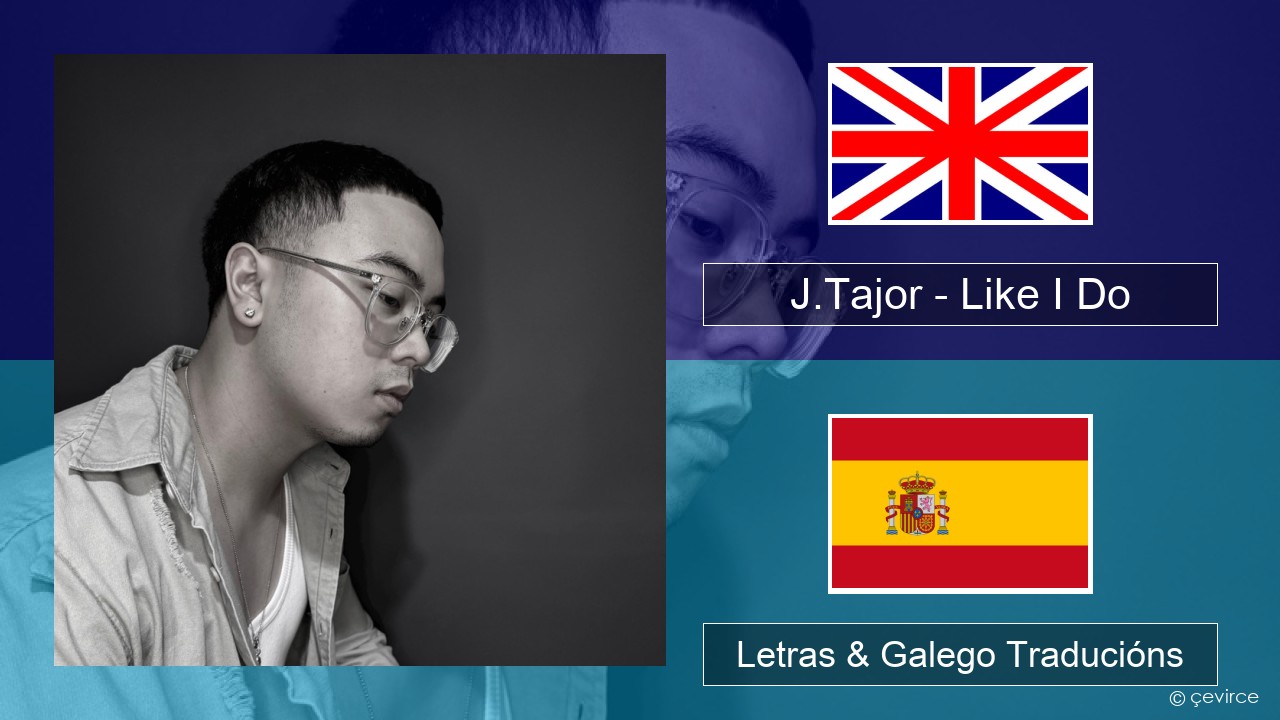 J.Tajor – Like I Do Inglés Letras & Galego Traducións