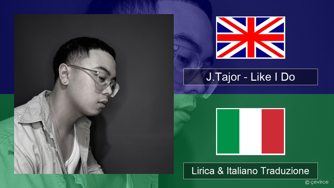 J.Tajor – Like I Do Inglese Lirica & Italiano Traduzione