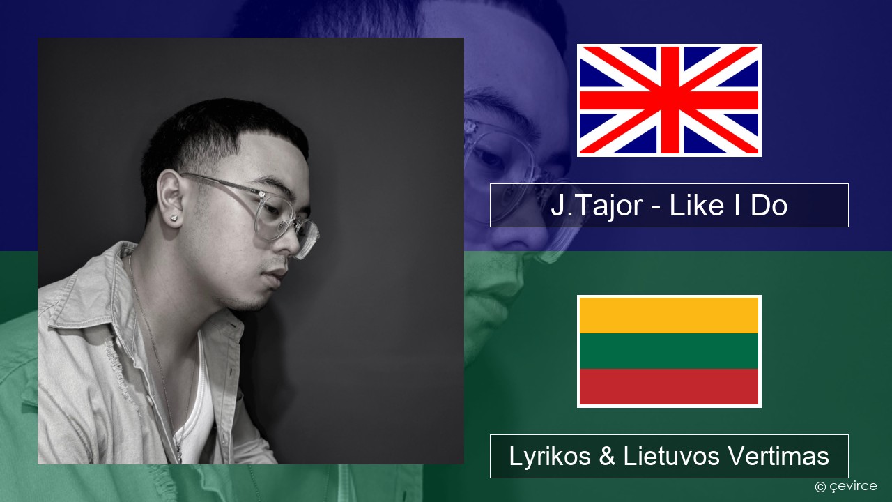 J.Tajor – Like I Do Anglų Lyrikos & Lietuvos Vertimas