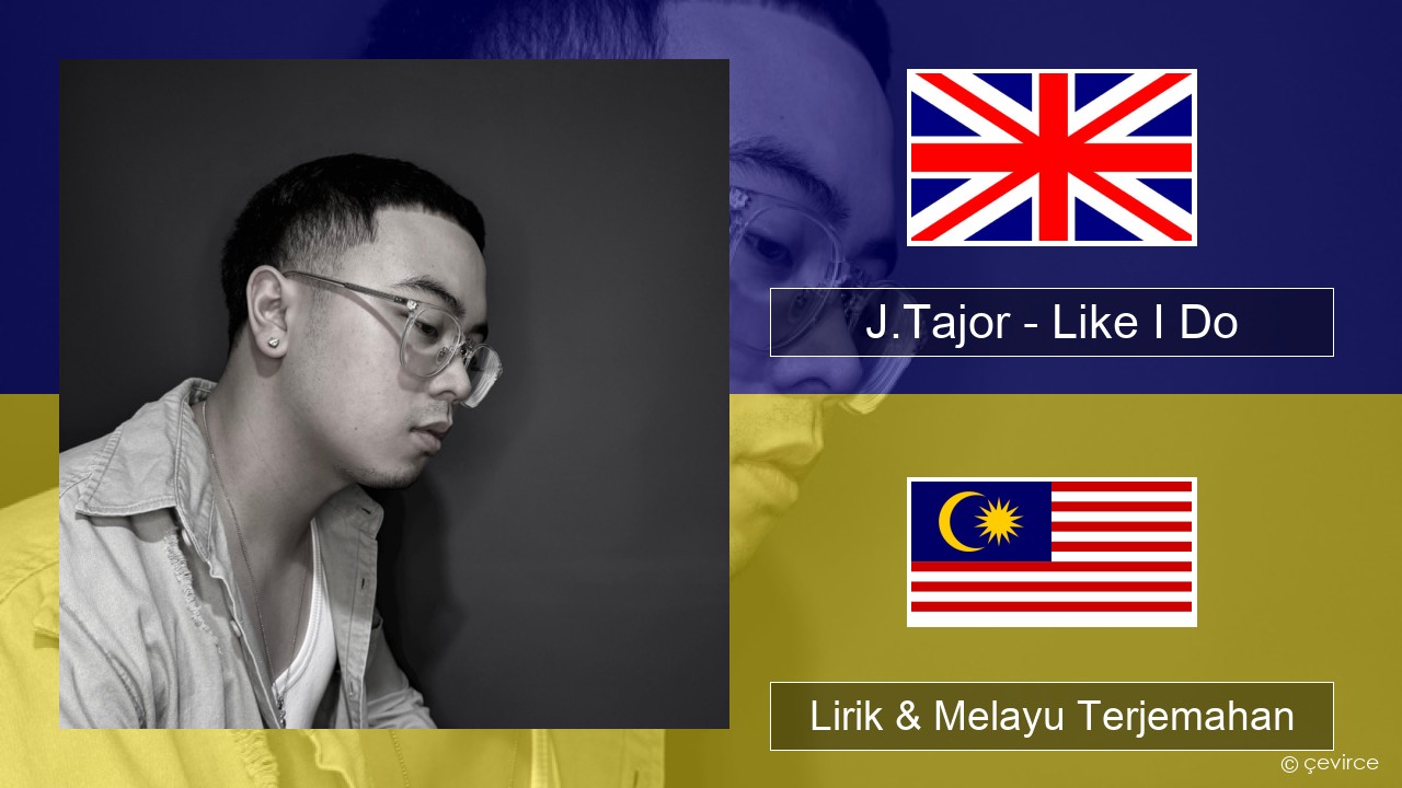 J.Tajor – Like I Do Francais Lirik & Melayu (Malay) Terjemahan
