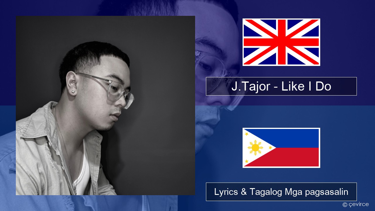 J.Tajor – Like I Do Ingles Lyrics & Tagalog Mga pagsasalin