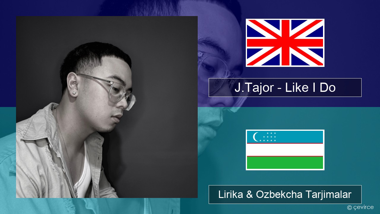 J.Tajor – Like I Do Ingliz tili Lirika & Ozbekcha Tarjimalar