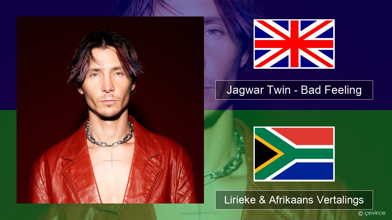 Jagwar Twin – Bad Feeling (Oompa Loompa) Engels Lirieke & Afrikaans Vertalings
