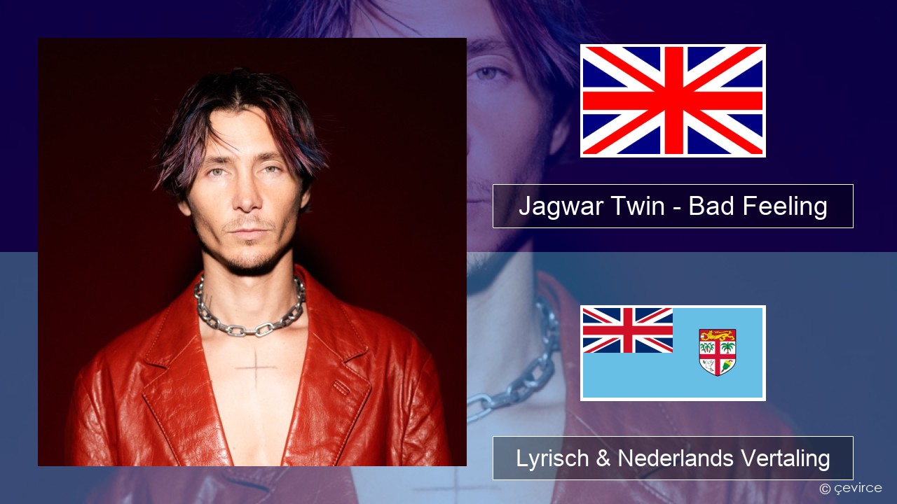 Jagwar Twin – Bad Feeling (Oompa Loompa) Engels Lyrisch & Nederlands Vertaling