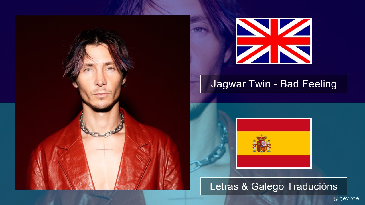 Jagwar Twin – Bad Feeling (Oompa Loompa) Inglés Letras & Galego Traducións
