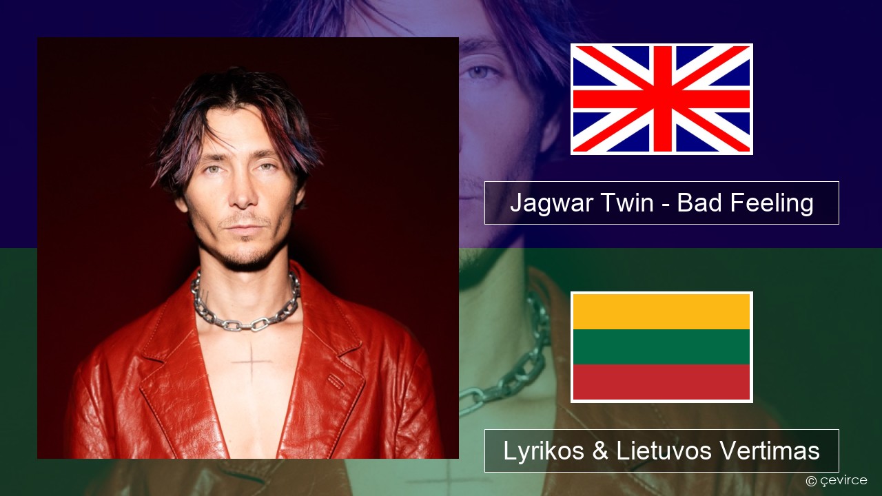 Jagwar Twin – Bad Feeling (Oompa Loompa) Anglų Lyrikos & Lietuvos Vertimas