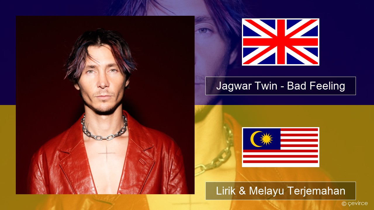 Jagwar Twin – Bad Feeling (Oompa Loompa) Francais Lirik & Melayu (Malay) Terjemahan