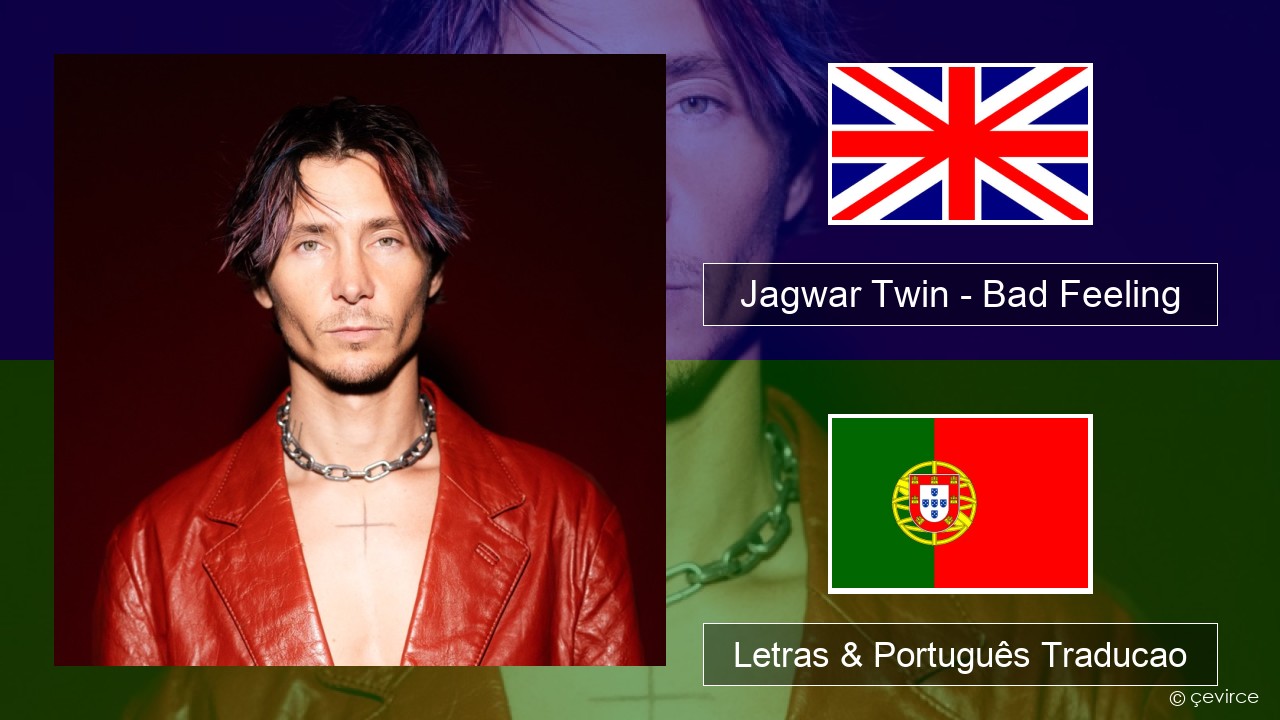 Jagwar Twin – Bad Feeling (Oompa Loompa) Inglês Letras & Português Traducao