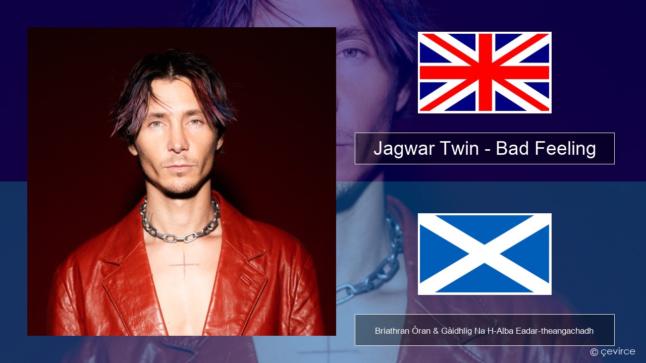 Jagwar Twin – Bad Feeling (Oompa Loompa) Gaelic Briathran Òran & Gàidhlig Na H-Alba Eadar-theangachadh