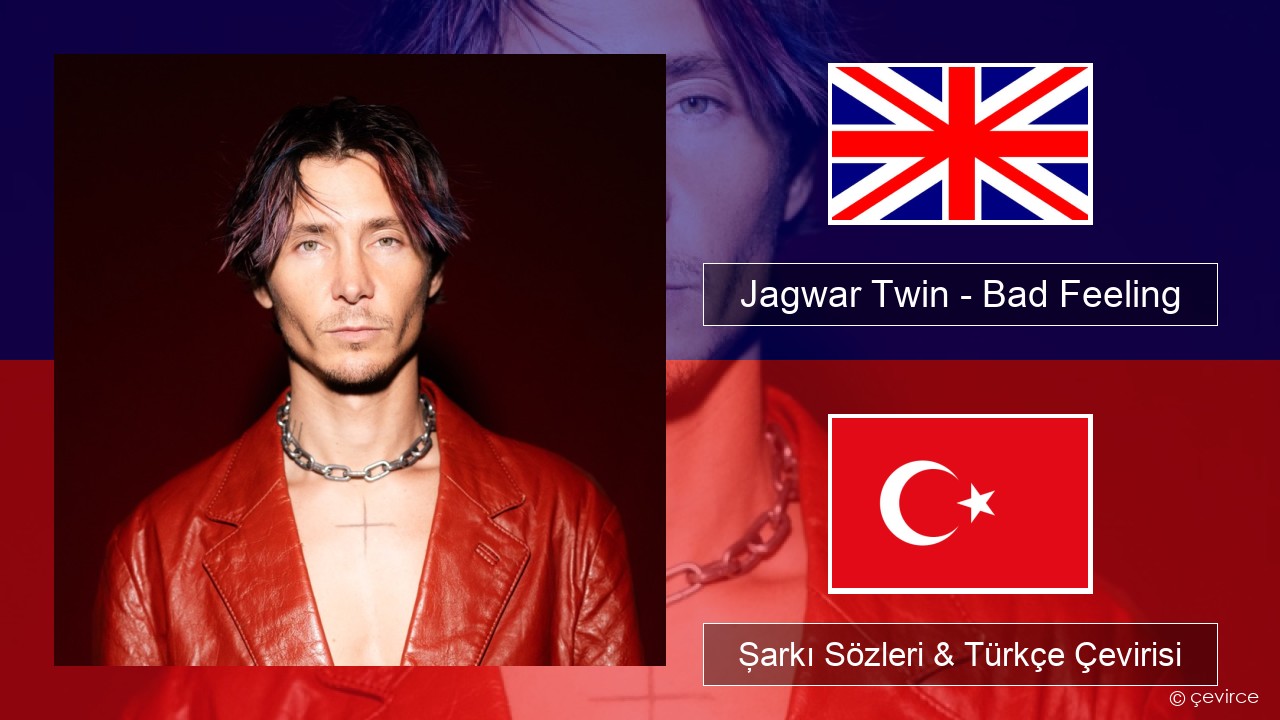 Jagwar Twin – Bad Feeling (Oompa Loompa) İngilizce Şarkı Sözleri & Türkçe Çevirisi