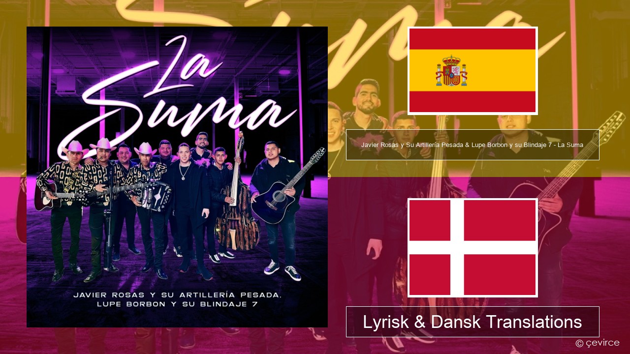 Javier Rosas y Su Artillería Pesada & Lupe Borbon y su Blindaje 7 – La Suma Spansk Lyrisk & Dansk Translations
