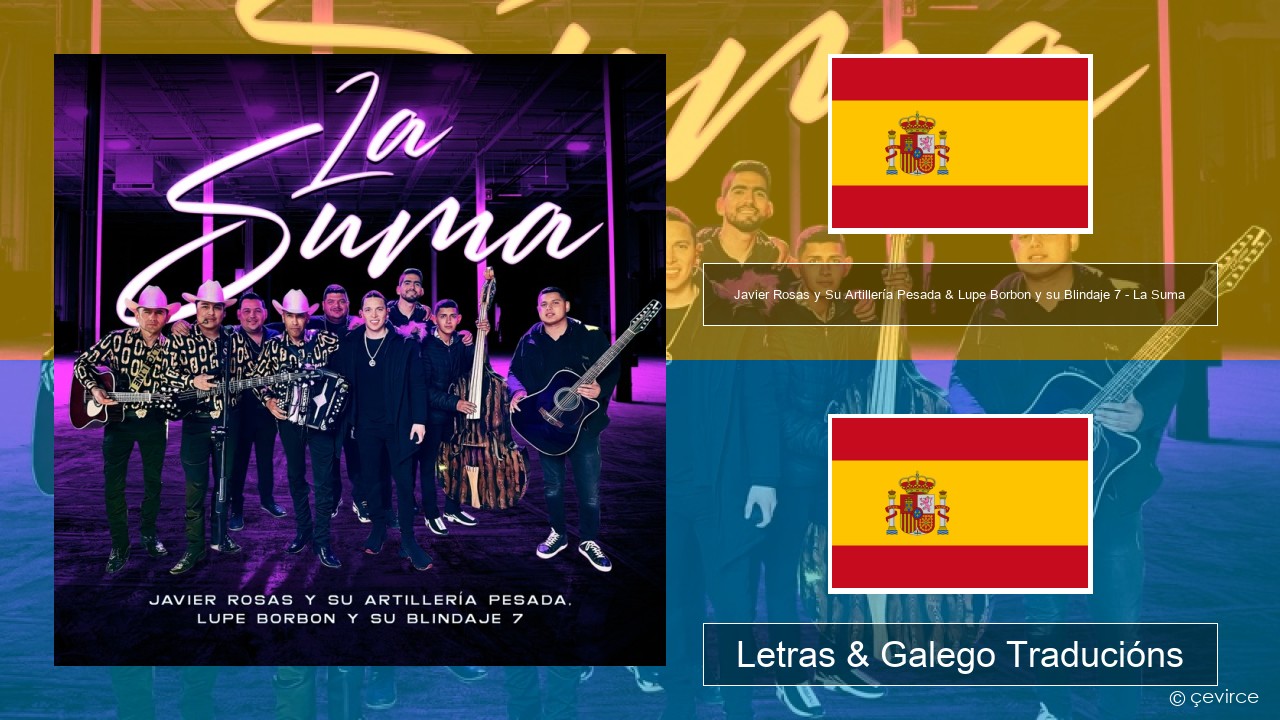 Javier Rosas y Su Artillería Pesada & Lupe Borbon y su Blindaje 7 – La Suma Español Letras & Galego Traducións