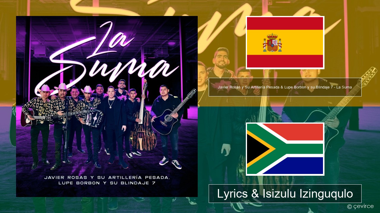 Javier Rosas y Su Artillería Pesada & Lupe Borbon y su Blindaje 7 – La Suma Ispanishi Lyrics & Isizulu Izinguqulo