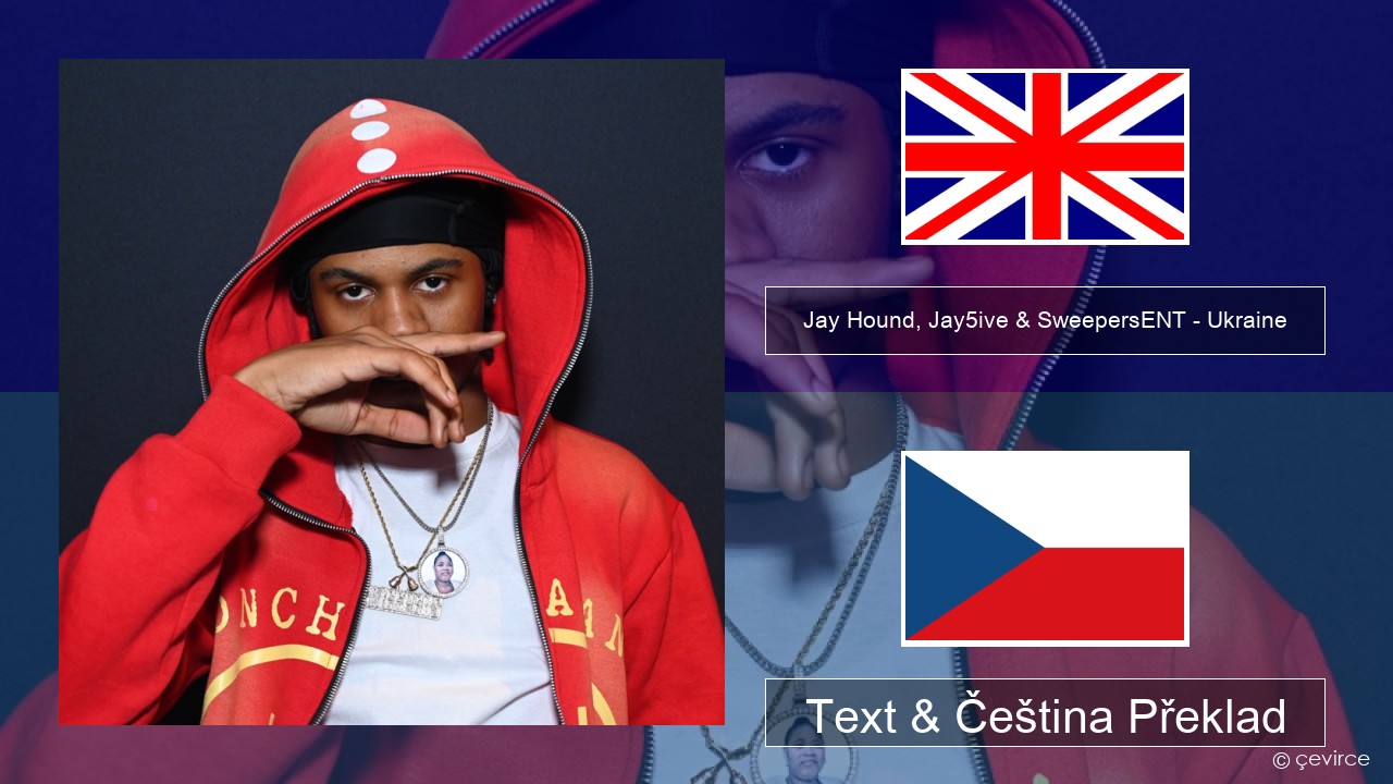 Jay Hound, Jay5ive & SweepersENT – Ukraine Anglický Text & Čeština Překlad