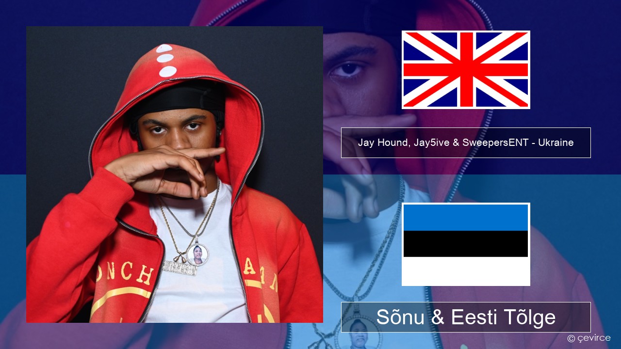Jay Hound, Jay5ive & SweepersENT – Ukraine Inglise Sõnu & Eesti Tõlge