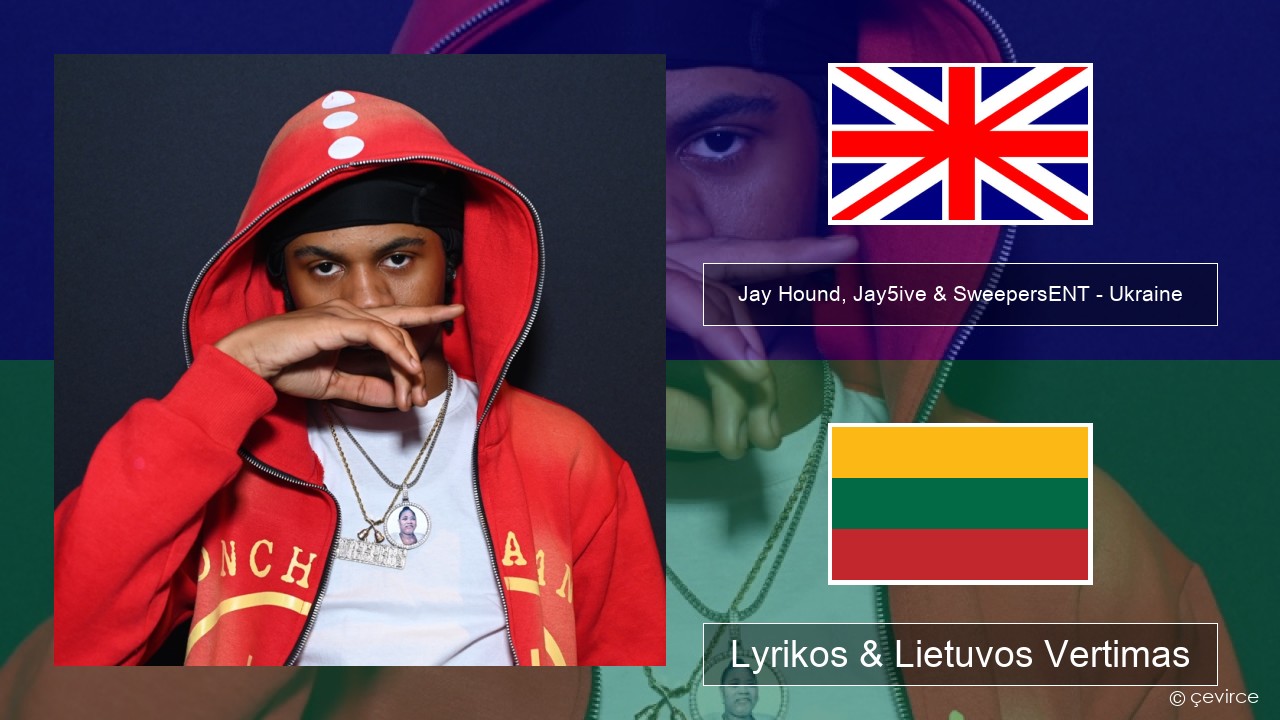 Jay Hound, Jay5ive & SweepersENT – Ukraine Anglų Lyrikos & Lietuvos Vertimas
