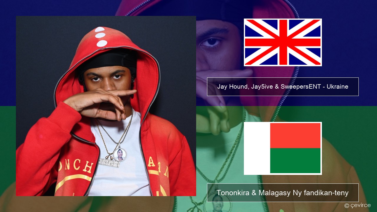 Jay Hound, Jay5ive & SweepersENT – Ukraine Malagasy Tononkira & Malagasy Ny fandikan-teny