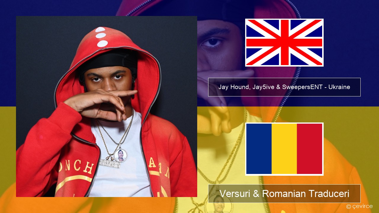 Jay Hound, Jay5ive & SweepersENT – Ukraine Română Versuri & Romanian Traduceri