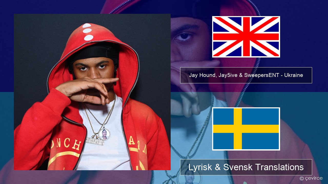 Jay Hound, Jay5ive & SweepersENT – Ukraine Engelsk Lyrisk & Svensk Translations