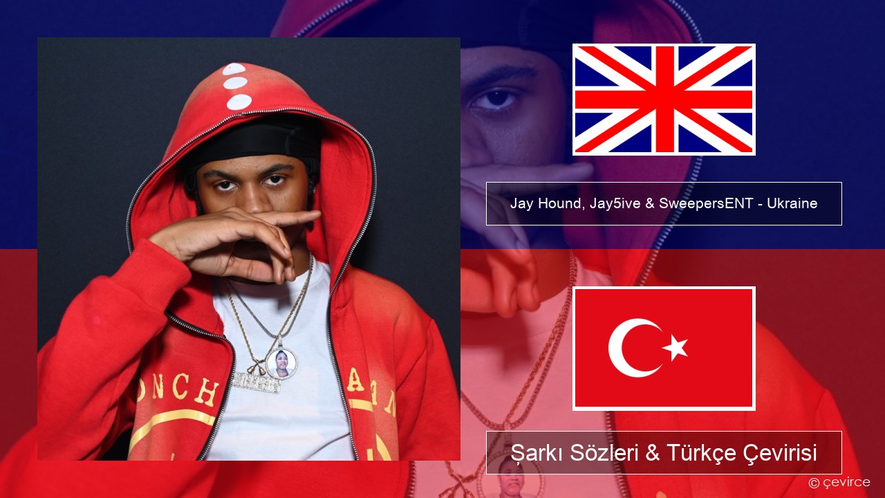 Jay Hound, Jay5ive & SweepersENT – Ukraine İngilizce Şarkı Sözleri & Türkçe Çevirisi