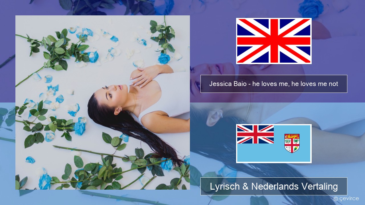 Jessica Baio – he loves me, he loves me not Engels Lyrisch & Nederlands Vertaling