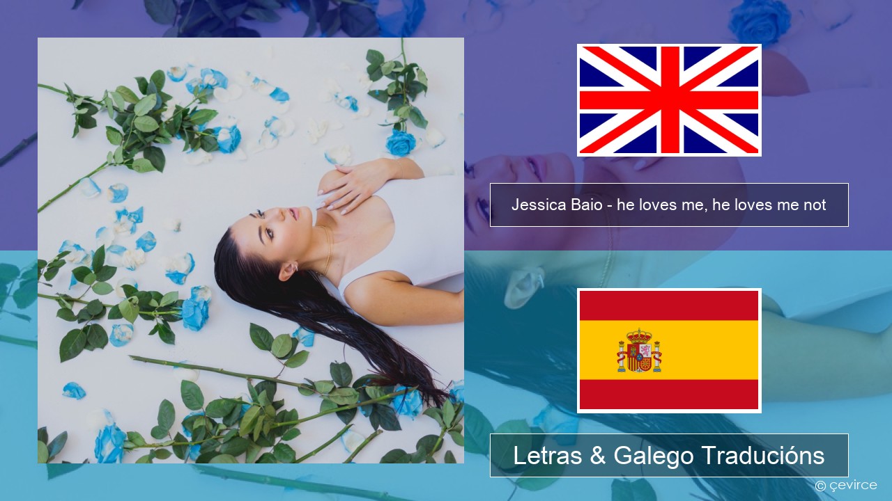 Jessica Baio – he loves me, he loves me not Inglés Letras & Galego Traducións