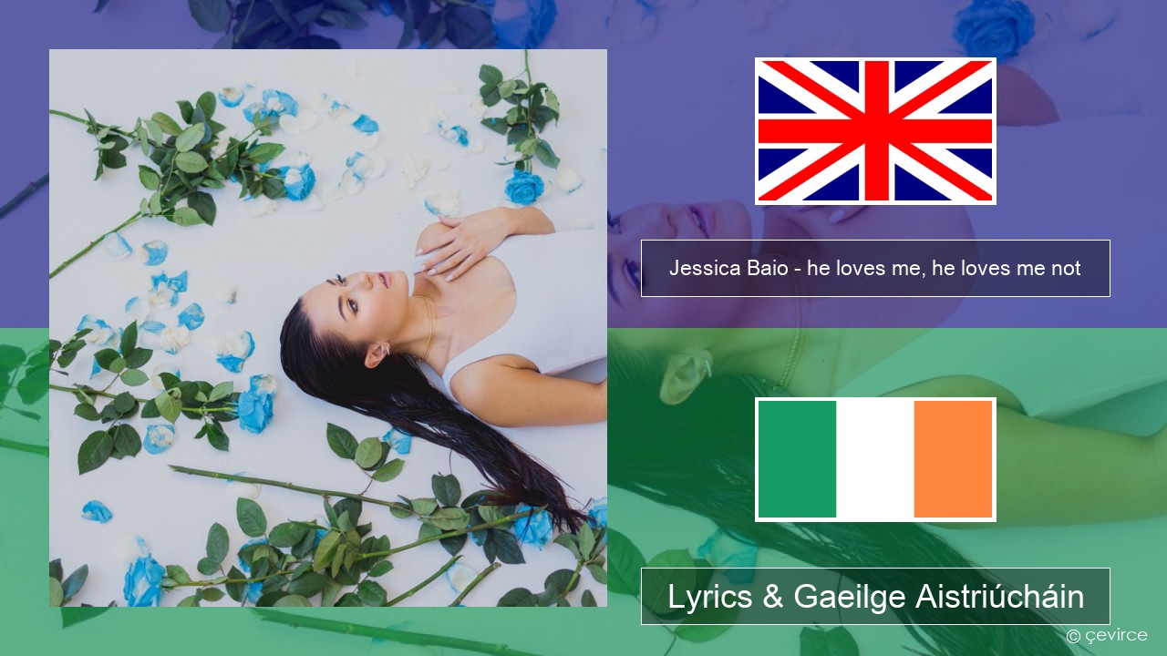 Jessica Baio – he loves me, he loves me not Béarla Lyrics & Gaeilge Aistriúcháin