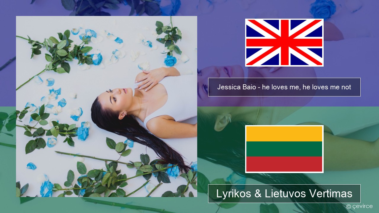 Jessica Baio – he loves me, he loves me not Anglų Lyrikos & Lietuvos Vertimas