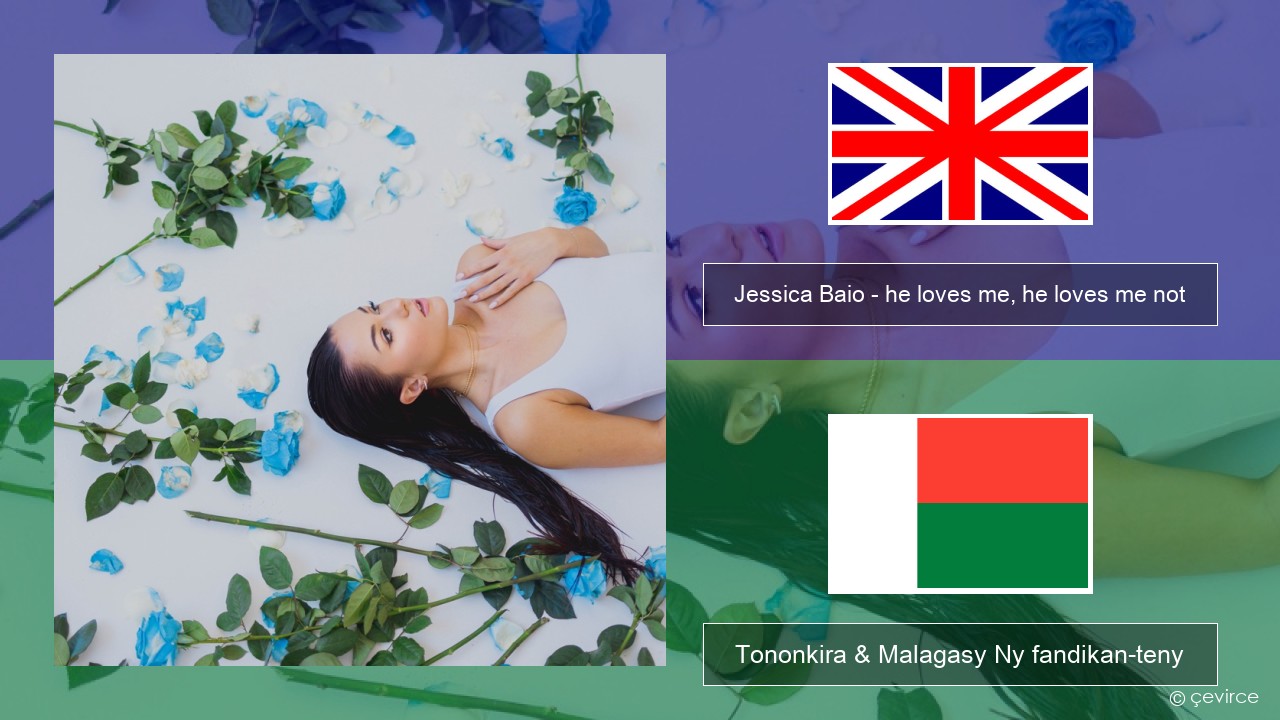 Jessica Baio – he loves me, he loves me not Malagasy Tononkira & Malagasy Ny fandikan-teny