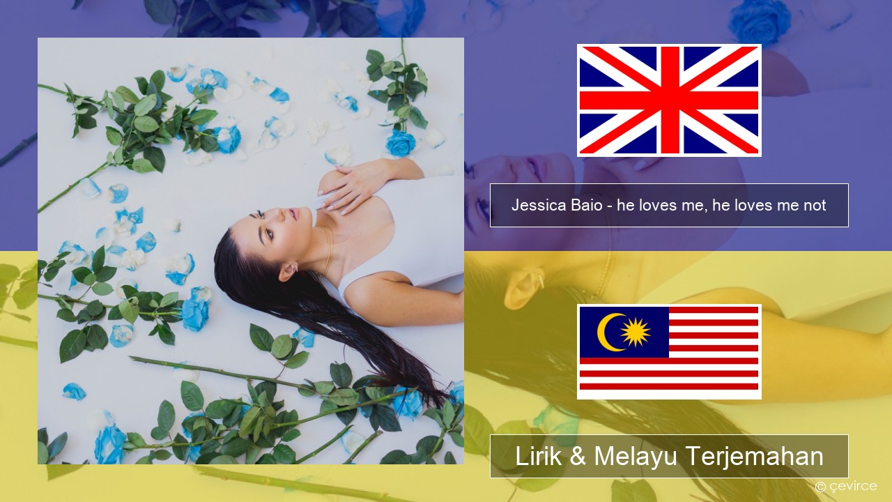 Jessica Baio – he loves me, he loves me not Francais Lirik & Melayu (Malay) Terjemahan