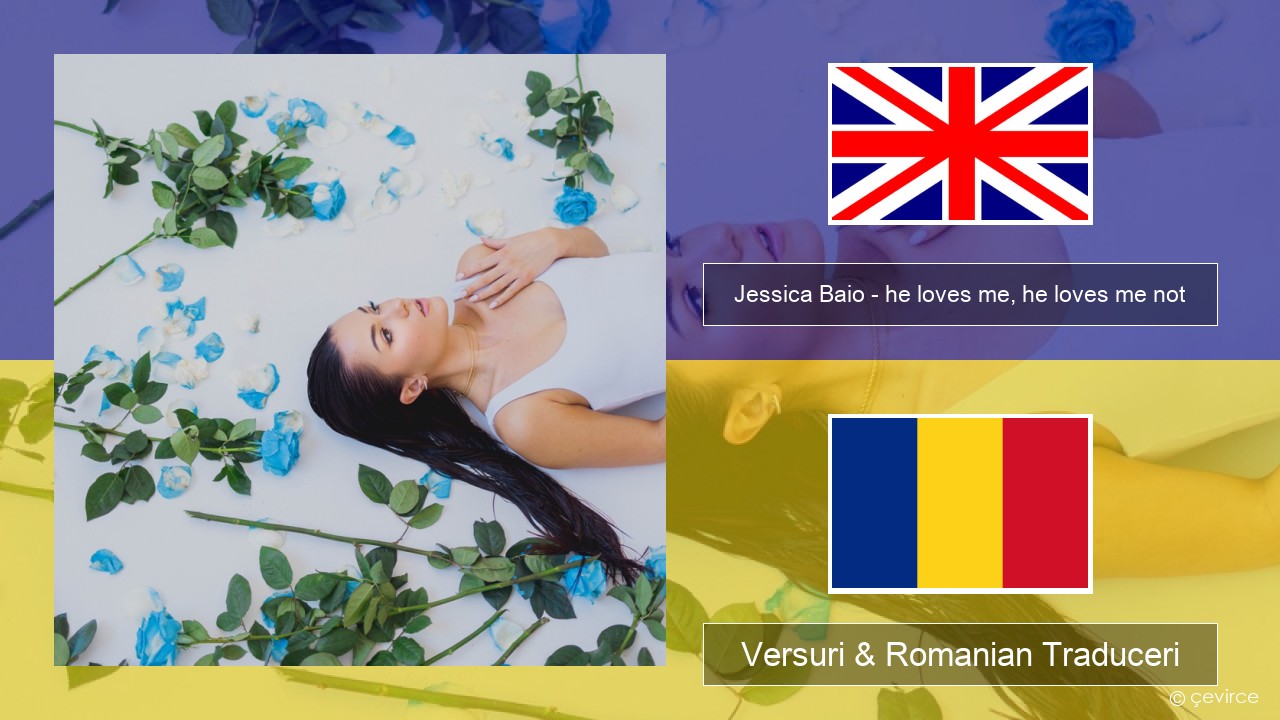 Jessica Baio – he loves me, he loves me not Română Versuri & Romanian Traduceri