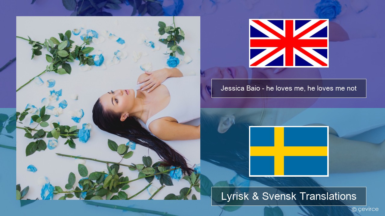 Jessica Baio – he loves me, he loves me not Engelsk Lyrisk & Svensk Translations