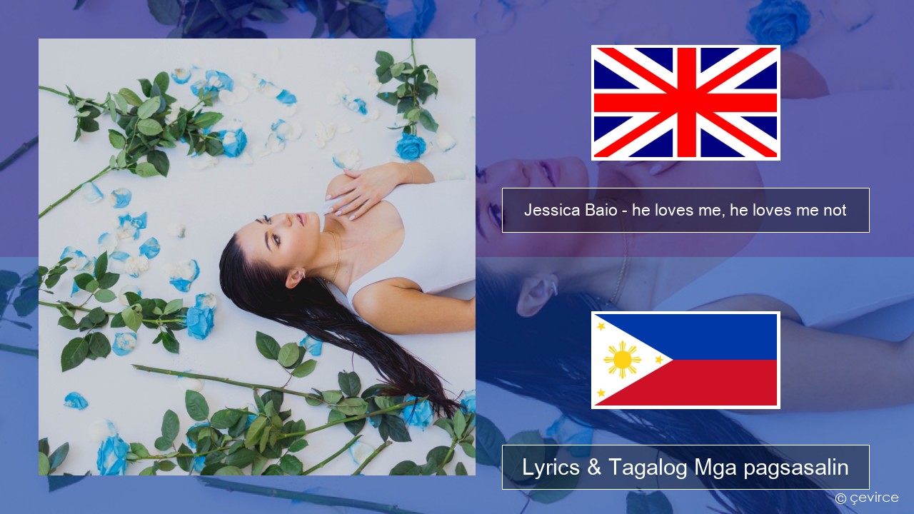 Jessica Baio – he loves me, he loves me not Ingles Lyrics & Tagalog Mga pagsasalin