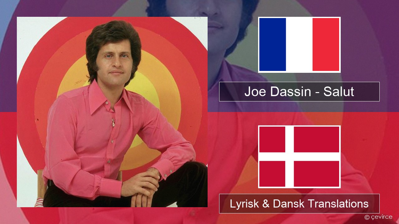 Joe Dassin – Salut Fransk Lyrisk & Dansk Translations