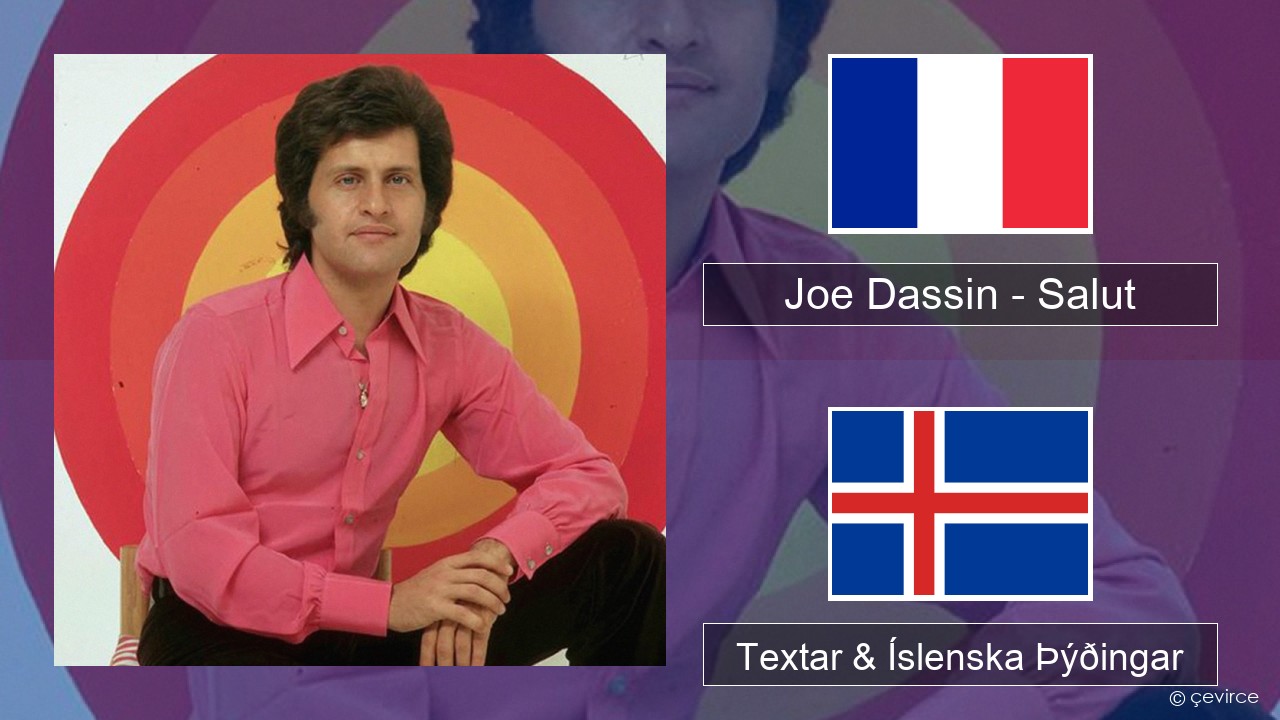 Joe Dassin – Salut Franska Textar & Íslenska Þýðingar