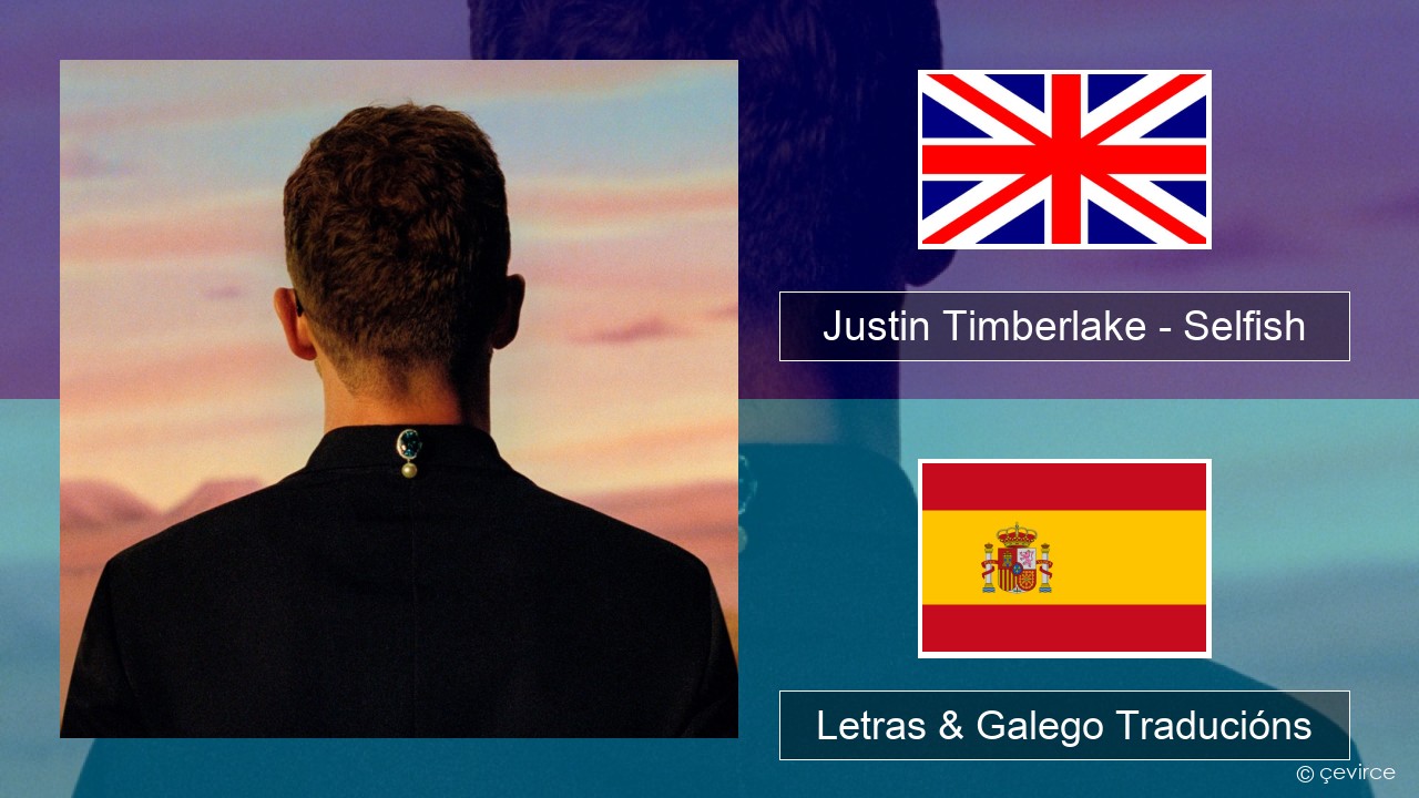 Justin Timberlake – Selfish Inglés Letras & Galego Traducións