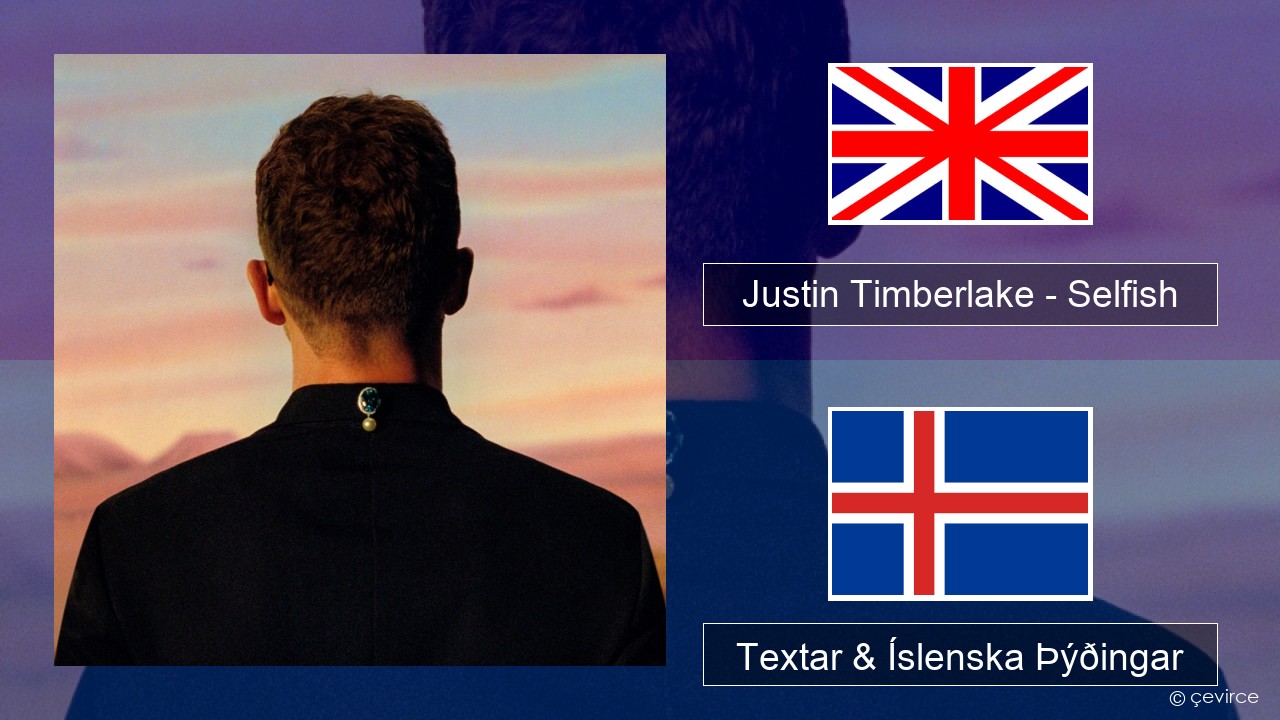 Justin Timberlake – Selfish Íslenska Textar & Íslenska Þýðingar